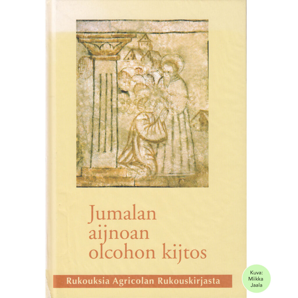 Jumalan aijnoan olcohon kijtos – Rukouksia Agricolan Rukouskirjasta
