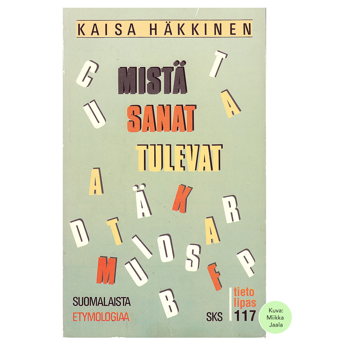 Mistä sanat tulevat : suomalaista etymologiaa | Häkkinen, Kaisa
